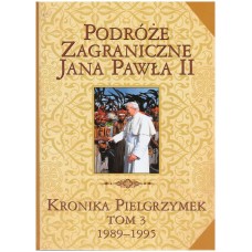 Podróże zagraniczne Jana Pawła II : kronika pielgrzymek. T. 3, 1989-1995